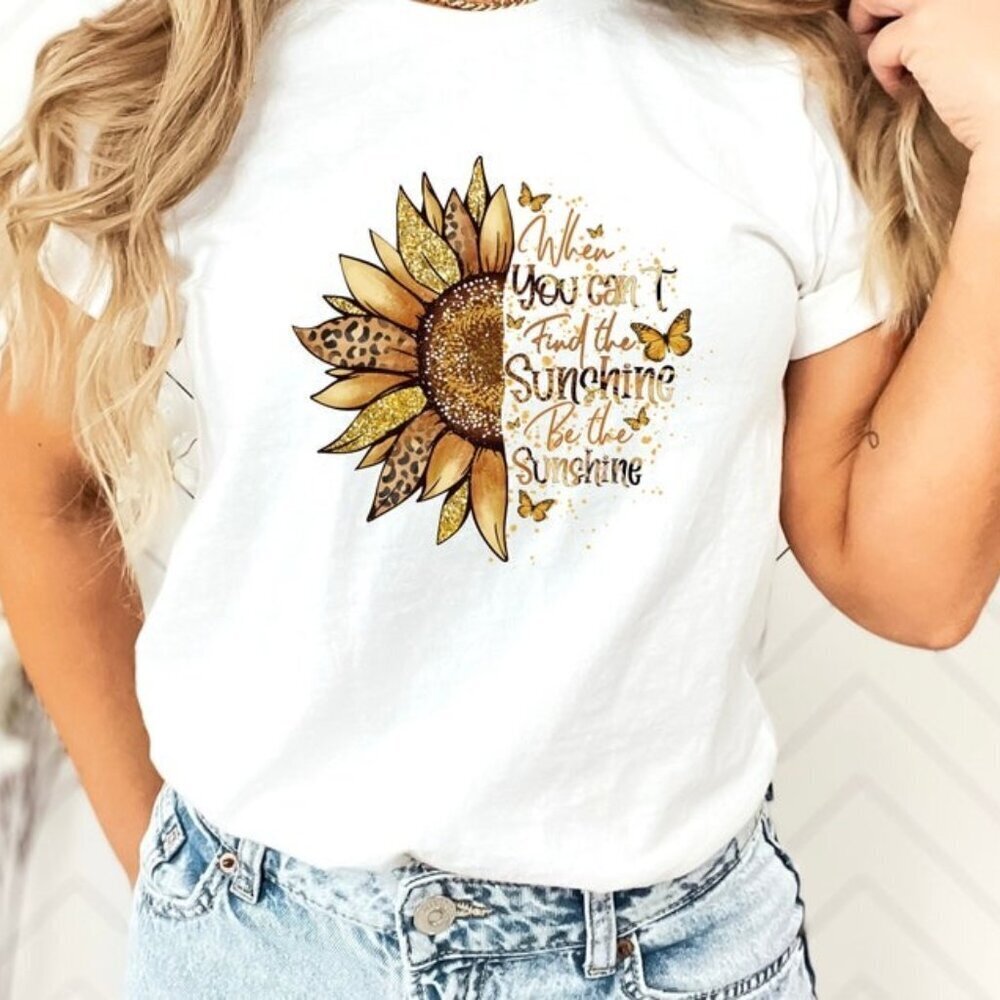 When You Cant Find The Sunshine Be The Sunshine Shirt